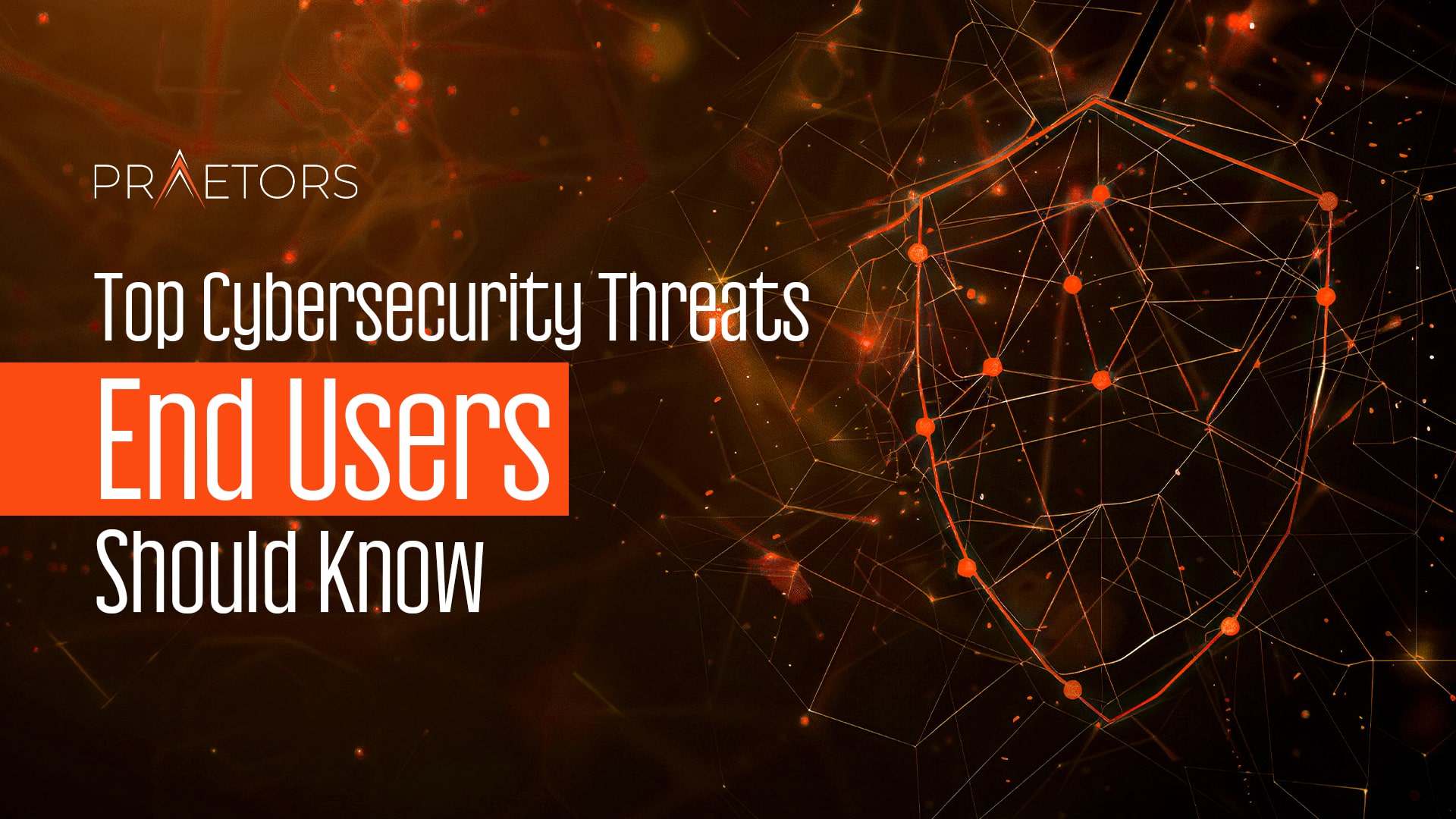 Top cybersecurity threats end users should know. The image includes The Praetors logo.